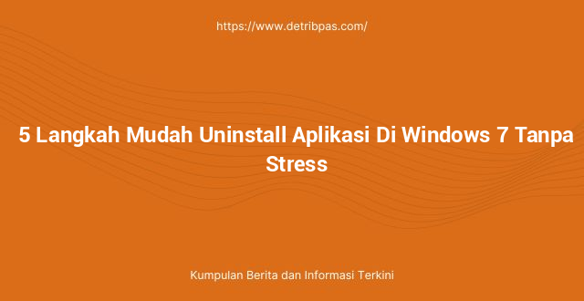 5 Langkah Mudah Uninstall Aplikasi Di Windows 7 Tanpa Stress