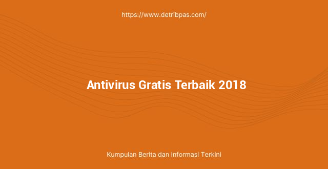 Antivirus Gratis Terbaik 2018
