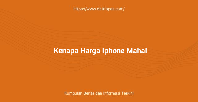Kenapa Harga Iphone Mahal