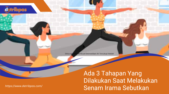 Ada 3 Tahapan Yang Dilakukan Saat Melakukan Senam Irama Sebutkan