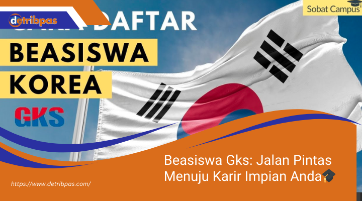 Beasiswa Gks Jalan Pintas Menuju Karir Impian Anda