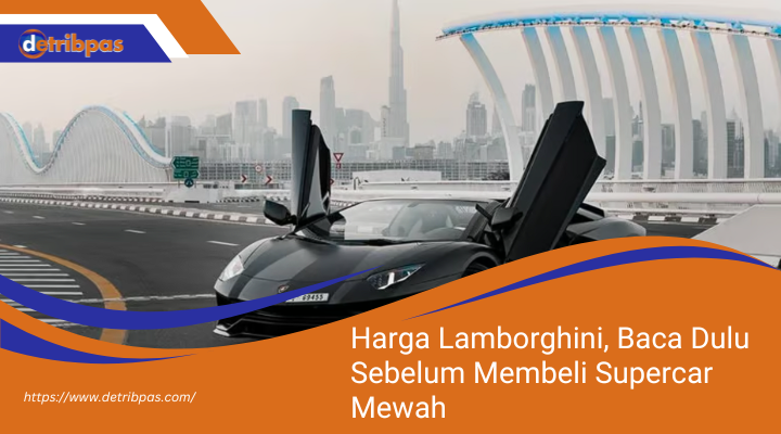 Harga Lamborghini Terbaru: Panduan Komprehensif Untuk Membeli Supercar Mewah Harga Lamborghini Terbaru