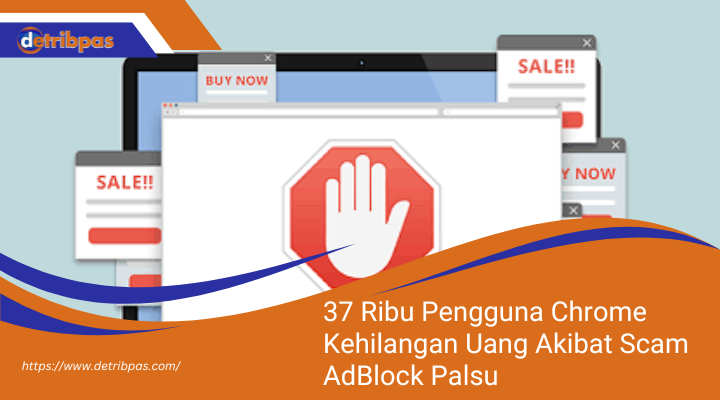37 Ribu Pengguna Chrome Kehilangan Uang Akibat Scam AdBlock Palsu Scam AdBlock Palsu