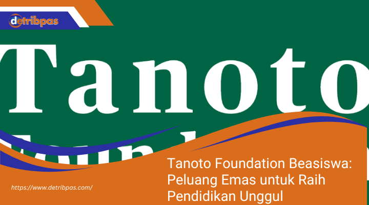 Tanoto Foundation Beasiswa Peluang Emas untuk Raih Pendidikan Unggul