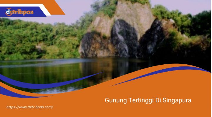 Gunung Tertinggi Di Singapura