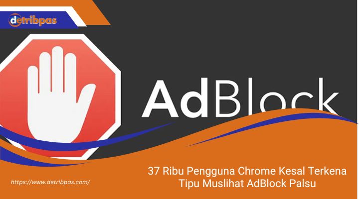 37 Ribu Pengguna Chrome Kesal Terkena Tipu Muslihat AdBlock Palsu