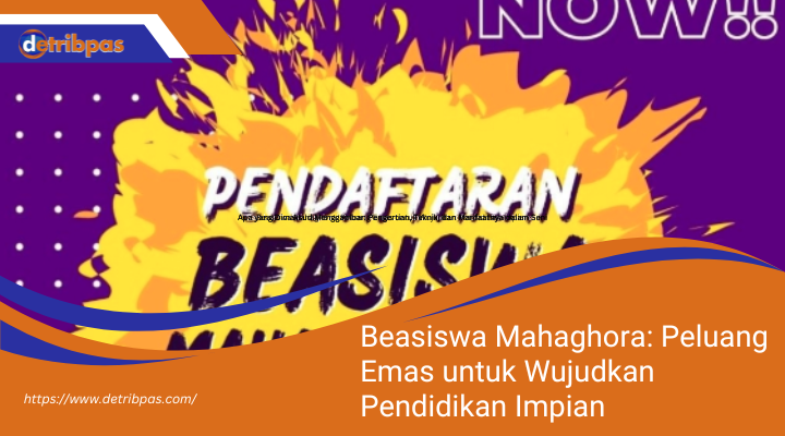 Beasiswa Mahaghora: Peluang Emas untuk Wujudkan Pendidikan Impian