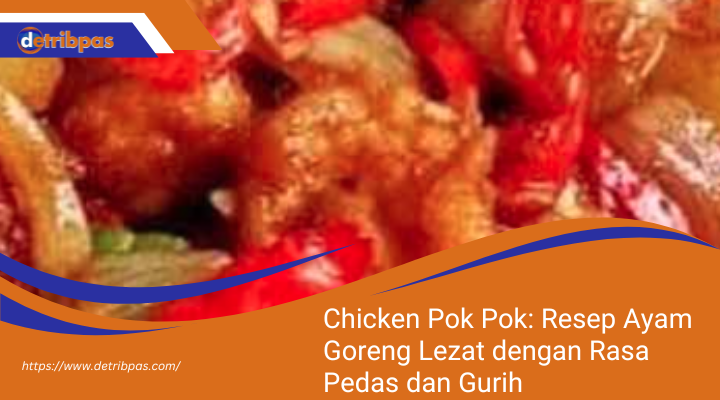 Chicken Pok Pok: Resep Ayam Goreng Lezat dengan Rasa Pedas dan Gurih