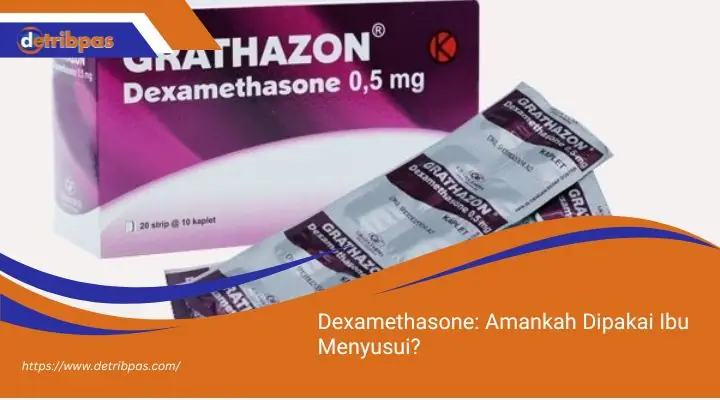 Dexamethasone Amankah Dipakai Ibu Menyusui