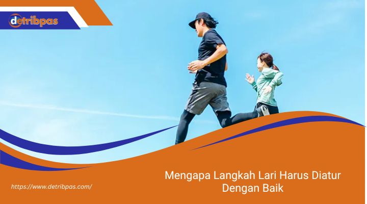 Mengapa Langkah Lari Harus Diatur Dengan Baik