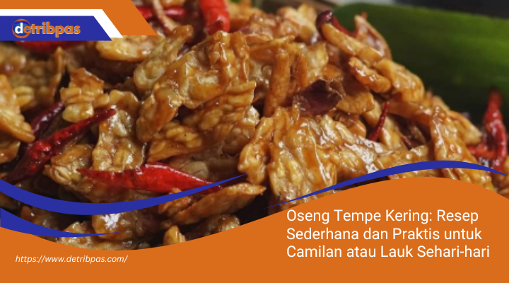 Oseng Tempe Kering: Resep Sederhana dan Praktis untuk Camilan atau Lauk Sehari-hari