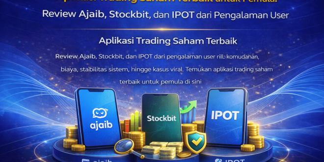 Aplikasi Trading Saham Terbaik untuk Pemula: Review Ajaib, Stockbit, dan IPOT dari Pengalaman User