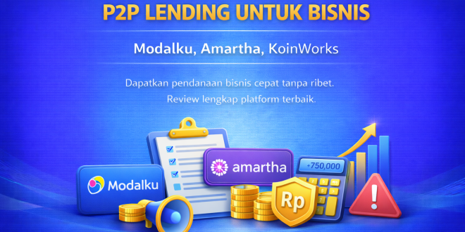 Peer-to-Peer Lending (P2P) untuk Pendanaan Bisnis: Review Platform Modalku, Amartha, dan KoinWorks