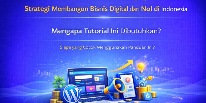 Tutorial dan Panduan Lengkap: Strategi Membangun Bisnis Digital dari Nol di Indonesia