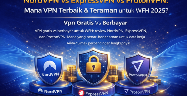 vpn gratis vs berbayar untuk wfh review nordvpn vs expressvpn vs protonvpn mana yang aman 01